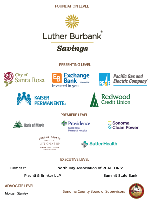 Foundation Level: Luther Burbank Savings. Presenting Level: City of Santa Rosa, Exchange Bank, Pacific Gas and Electric, Kaiser Permanente, Redwood Credit Union, Premiere level: Bank of Marin, Employment Training Panel, Providence Santa Rosa memorial Hospital, Sonoma Clean Power, Sonoma County Tourism, Sutter Health. Executive Level: Comcast, Morgan Stanley Wealth Management, North Bay Association of Realtors, Pisenti and Brinker LLP, Summit State Bank. Sonoma County Board of Supervisors. 